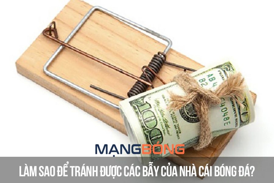 Làm sao để tránh được các bẫy của nhà cái bóng đá?