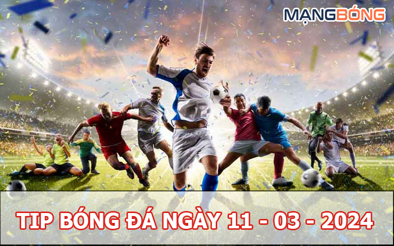 Tip bóng đá miễn phí ngày 11-03-2024